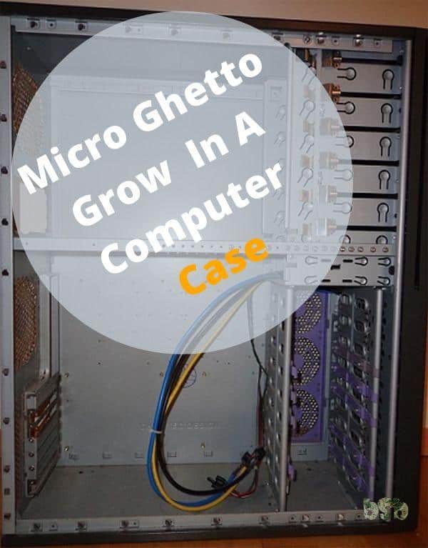 Micro Ghetto Grow In A Computer Case